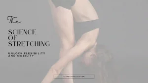 The science of stretching explained – discover how flexibility, mobility, and muscle function improve with proper stretching techniques. Learn more at FlexologyGuide.com