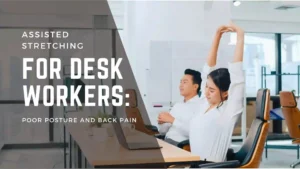Assisted stretching for desk workers – relieve poor posture and back pain with simple office stretches to improve flexibility and productivity