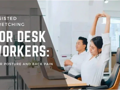 Assisted stretching for desk workers – relieve poor posture and back pain with simple office stretches to improve flexibility and productivity