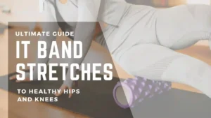 Ultimate guide to IT band stretches for healthy hips and knees. Woman using a foam roller on her iliotibial band to improve flexibility and reduce tightness