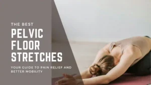 Pelvic Floor Stretches