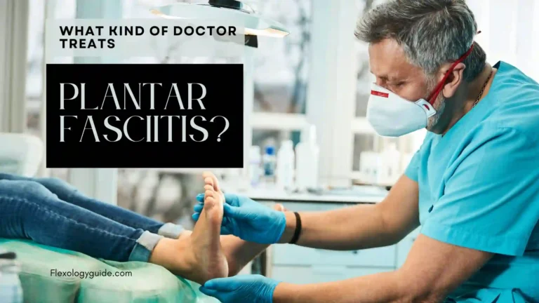 Which doctor treats plantar fasciitis? Find out if you need a podiatrist, orthopedic specialist, or physical therapist for foot pain relief at FlexologyGuide.com