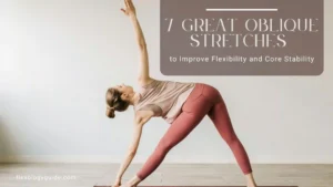 7 great oblique stretches to improve flexibility and core stability. Strengthen your side muscles and enhance mobility with these effective stretching exercises