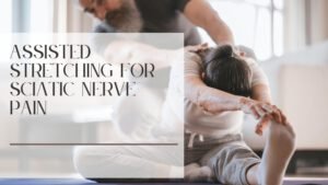 Assisted Stretching for Sciatic Nerve Pain