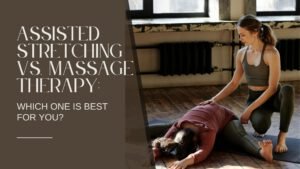 Assited Stretch vs Massage Therapy
