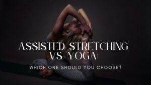 Assisted Stretching vs Yoga