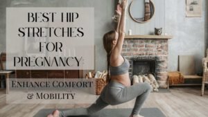 Best Hip Stretches for Pregnancy
