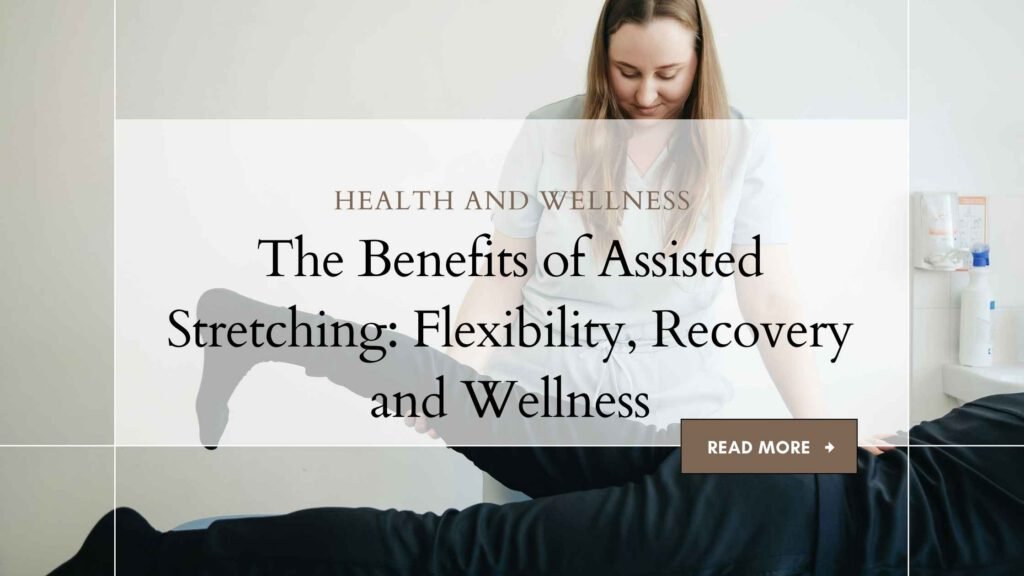 The benefits of Assisted Stretching