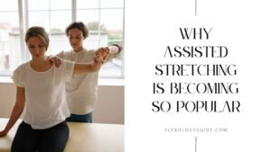 Why assisted stretching is popular