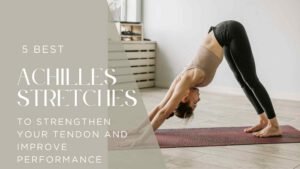 5 Achilles Stretches to Strengthen