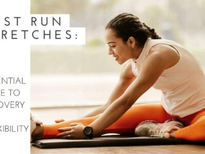 Post Run Stretches The Essential Guide