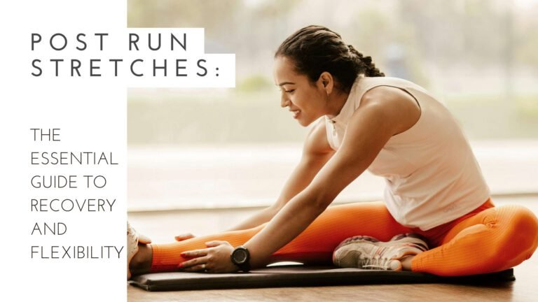 Post Run Stretches The Essential Guide