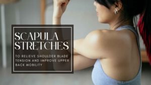 Target your shoulder blades with these scapula stretches. Get relief from tightness, improve posture, and enhance upper body function.