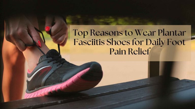 Discover how plantar fasciitis shoes provide arch support, pain relief, and long-term comfort. Learn why the right footwear is crucial for recovery.
