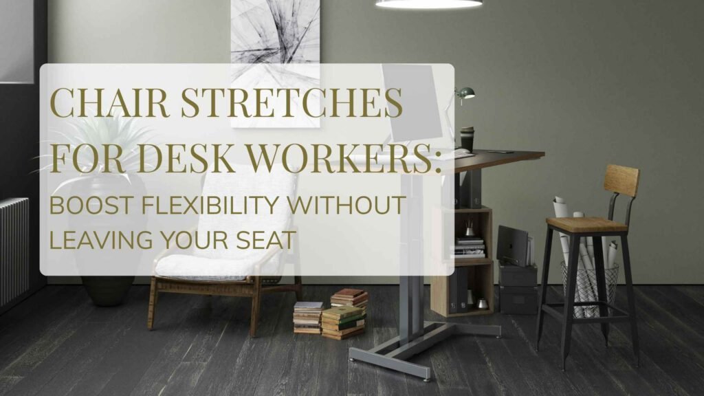 Person seated in an office chair performing a gentle stretch at their desk, demonstrating a simple and effective chair stretch routine for relieving tension and improving posture during the workday.
