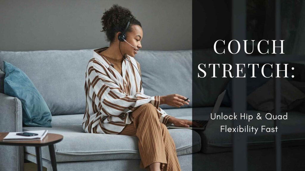 Person performing the couch stretch with one leg bent behind against a couch and the other foot forward, demonstrating a deep hip flexor and quad stretch to improve posture, reduce back pain, and counteract prolonged sitting.